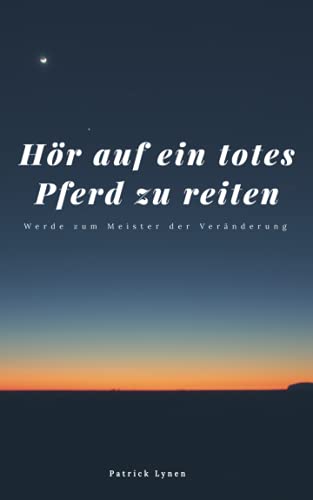 Hör auf ein totes Pferd zu reiten: Werde zum Meister der Veränderung