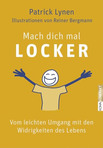 Mach dich mal locker: Vom leichten Umgang mit den Widrigkeiten des Lebens (Kompakt)