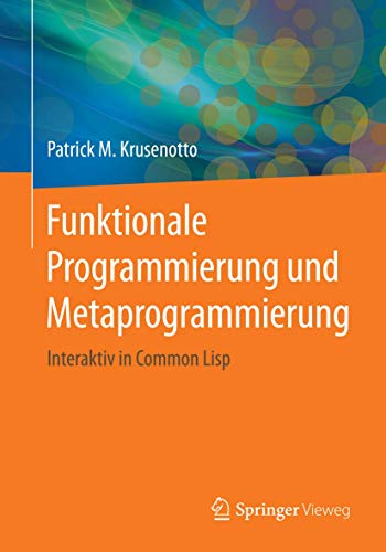 Funktionale Programmierung und Metaprogrammierung: Interaktiv in Common Lisp von Springer Vieweg