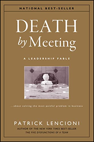 Death by Meeting: A Leadership Fable...About Solving the Most Painful Problem in Business (J-B Lencioni Series) von Wiley