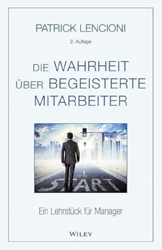 Die Wahrheit über begeisterte Mitarbeiter: Ein Lehrstück für Manager Die Wahrheit über begeisterte Mitarbeiter: Ein Lehrstück für Manager von Wiley