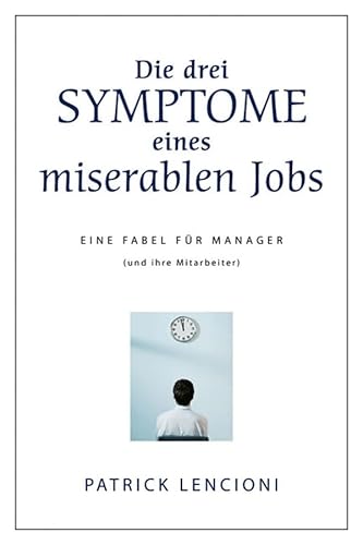 Die drei Symptome eines miserablen Jobs: Eine Fabel für Manager (und ihre Mitarbeiter)