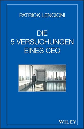 Die fünf Versuchungen eines CEO Die fünf Versuchungen eines CEO von Wiley