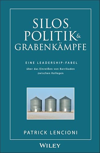 Silos, Politik & Grabenkämpfe: Eine Leadership-Fabel über das Einreißen von Barrikaden zwischen Kollegen Silos, Politik & Grabenkämpfe: Eine Leadership-Fabel über das Einreißen von Barrikaden zwischen Kollegen von Wiley