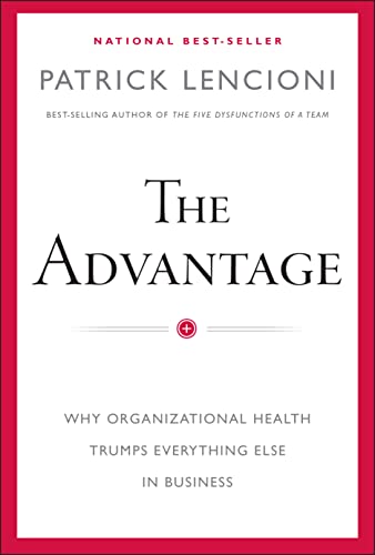 The Advantage: Why Organizational Health Trumps Everything Else In Business (J-B Lencioni)