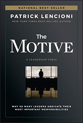 The Motive: Why So Many Leaders Abdicate Their Most Important Responsibilities (J-B Lencioni Series) von JOSSEY-BASS