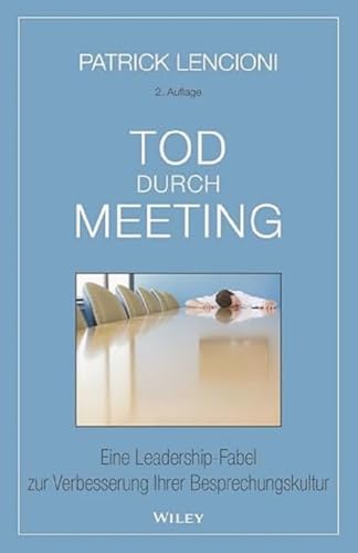 Tod durch Meeting: Eine Leadership-Fabel zur Verbesserung Ihrer Besprechungskultur