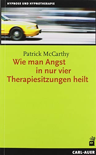 Wie man Angst in nur vier Therapiesitzungen heilt (Hypnose und Hypnotherapie) von Auer-System-Verlag, Carl