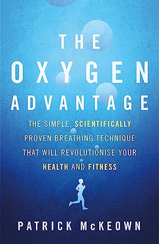 The Oxygen Advantage: The simple, scientifically proven breathing technique that will revolutionise your health and fitness The Oxygen Advantage: The simple, scientifically proven breathing technique that will revolutionise your health and fitness