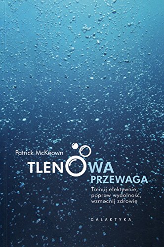 Tlenowa przewaga: Trenuj efektywnie, popraw wydolność, wzmocnij zdrowie