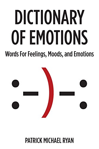 Dictionary of Emotions: Words For Feelings, Moods, and Emotions