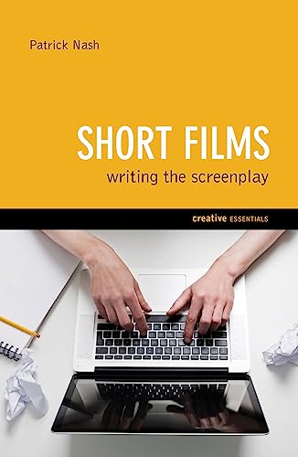 Short Films: Writing The Screenplay (Creative Essentials)