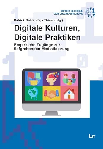 Digitale Kulturen, Digitale Praktiken: Empirische Zugänge zur tiefgreifenden Mediatisierung von LIT Verlag