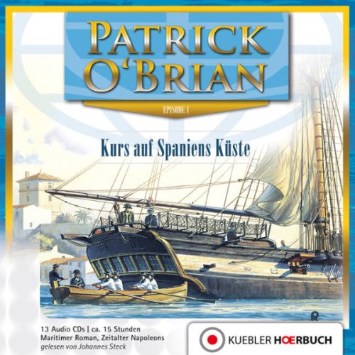 Kurs auf Spaniens Küste: Episode 1 Jack Aubrey und Stephen Maturin (Master and Commander) - Hörbuch auf 13 Audio-CDs (Jack Aubrey und Stephen Maturin: Hörbuch-Serie) von Kbler Verlag GmbH