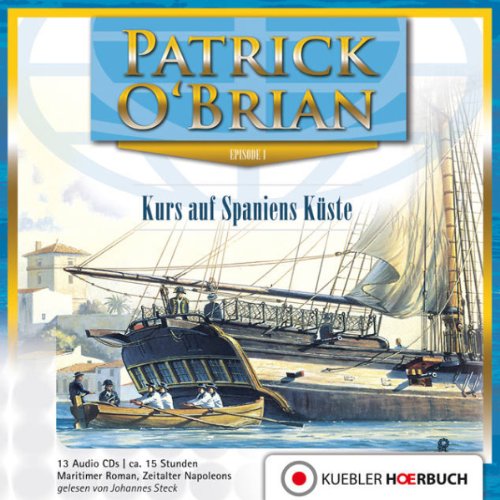 Kurs auf Spaniens Küste: Episode 1 Jack Aubrey und Stephen Maturin (Master and Commander) - Hörbuch auf 13 Audio-CDs (Jack Aubrey und Stephen Maturin: Hörbuch-Serie) von Audible Studios on Brilliance