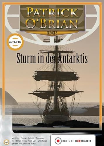 Sturm in der Antarktis: Ein Jack-Aubrey-Roman, Band 5 (Jack Aubrey und Stephen Maturin: Hörbuch-Serie)