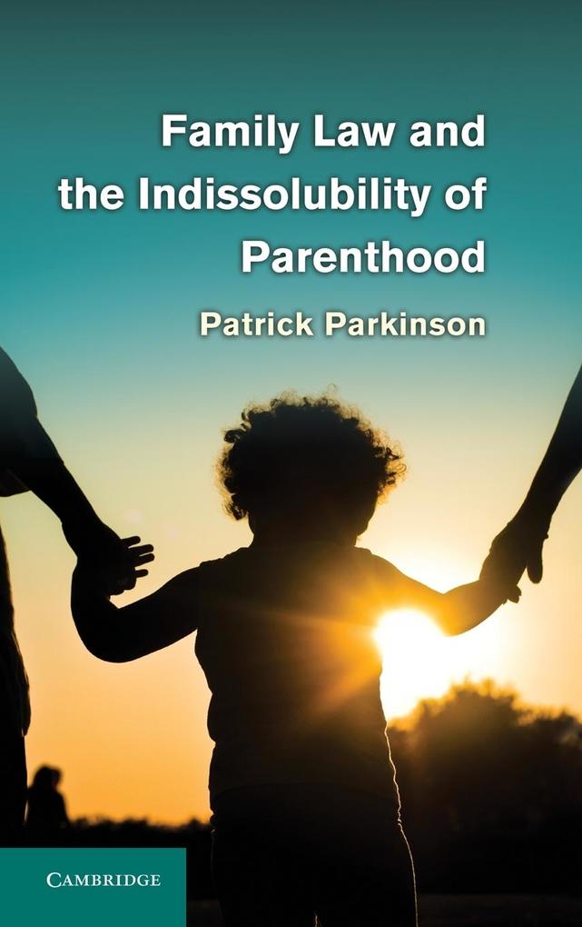 Family Law and the Indissolubility of Parenthood von Cambridge University Press