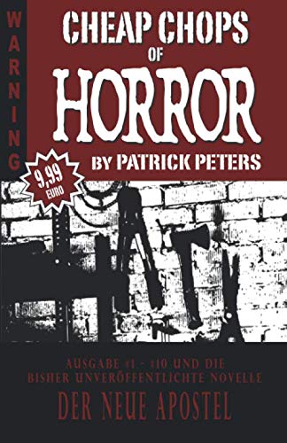 CHEAP CHOPS OF HORROR: Anthologie #1 - #10 und die bisher unveröffentlichte Novelle DER NEUE APOSTEL