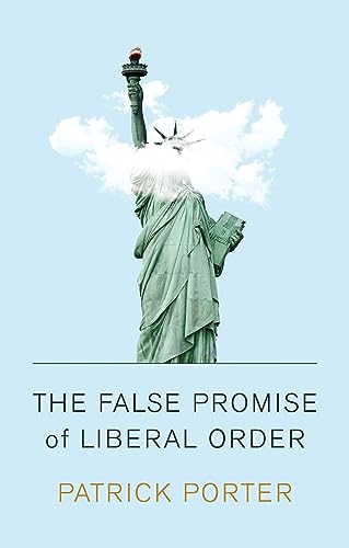 The False Promise of Liberal Order: Nostalgia, Delusion and the Rise of Trump von Polity
