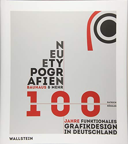 Neue Typografien / New Typographies: Bauhaus & mehr: 100 Jahre funktionales Grafik-Design in Deutschland / Bauhaus & Beyond: 100 years of functional Graphic Design von Wallstein Verlag GmbH