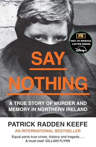 SAY NOTHING: The Internationally Bestselling True Story Of Murder and Memory In Northern Ireland SAY NOTHING: The Internationally Bestselling True Story Of Murder and Memory In Northern Ireland