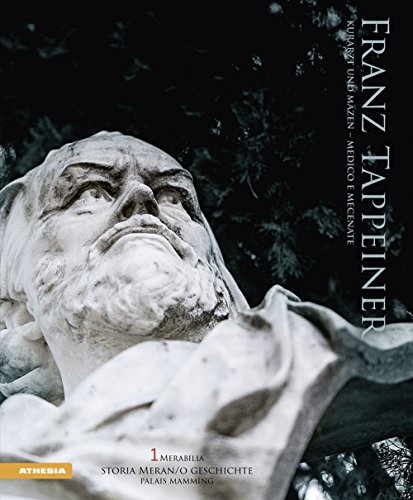 Franz Tappeiner: Kurarzt und Mäzen - Medico e mecenate (Merabilia / Storia Meran/o Geschichte)