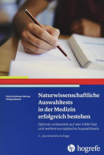 Naturwissenschaftliche Auswahltests in der Medizin erfolgreich bestehen: Optimal vorbereitet auf den HAM-Nat und weitere europäische Auswahltests Naturwissenschaftliche Auswahltests in der Medizin erfolgreich bestehen: Optimal vorbereitet auf den HAM-Nat und weitere europäische Auswahltests
