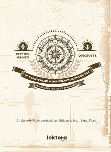 Du kannst alles schaffen, wovon du träumst. Es sei denn, es ist zu schwierig.: 111 absurde Rätselgeschichten – Edition 1: Stadt, Land, Fluss Du kannst alles schaffen, wovon du träumst. Es sei denn, es ist zu schwierig.: 111 absurde Rätselgeschichten – Edition 1: Stadt, Land, Fluss