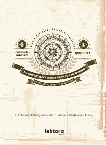 Du kannst alles schaffen, wovon du träumst. Es sei denn, es ist zu schwierig.: 111 absurde Rätselgeschichten – Edition 1: Stadt, Land, Fluss