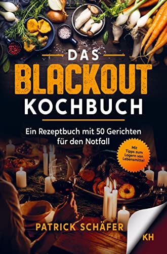 Das Blackout Kochbuch: Ein Rezeptbuch mit 50 Gerichten für den Notfall - Egal ob Stromausfall oder Ferien mit dem Campingkocher. Tipps zum Sammeln von Notfallnahrung von Bookmundo