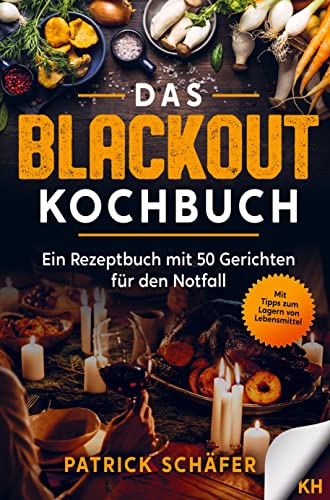 Das Blackout Kochbuch: Ein Rezeptbuch mit 50 Gerichten für den Notfall - Egal ob Stromausfall oder Ferien mit dem Campingkocher. Tipps zum Sammeln von Notfallnahrung von Bookmundo