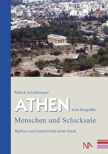 Athen - eine Biografie: Menschen und Schicksale | Mythos und Geschichte einer Stadt von Nünnerich-Asmus Verlag & Media