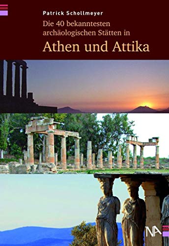 Die 40 bekanntesten archäologischen Stätten in Athen und Attika Die 40 bekanntesten archäologischen Stätten in Athen und Attika von Nnnerich-Asmus Verlag