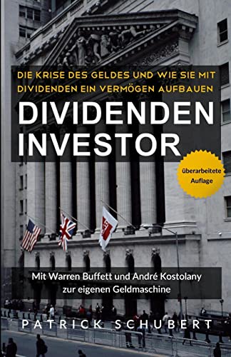 Dividenden Investor: Die Krise des Geldes und wie Sie mit Dividenden ein Vermögen aufbauen - überarbeitete Auflage