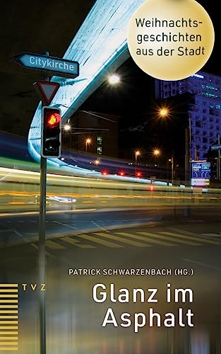 Glanz im Asphalt: Weihnachtsgeschichten aus der Stadt von Theologischer Verlag Zürich