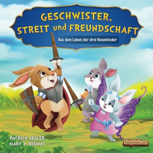 Geschwister, Streit und Freundschaft: Aus dem Leben der drei Hasenkinder (Wertvolle Bilderbücher, Band 1) von Storytroll Publishing