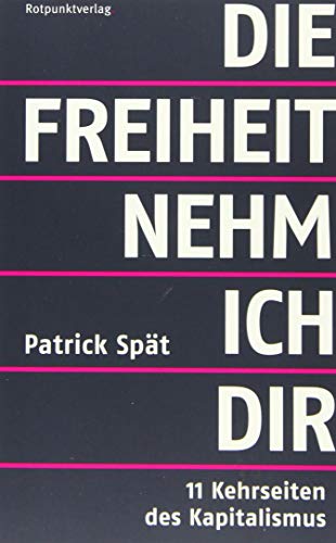 Die Freiheit nehm ich dir. 11 Kehrseiten des Kapitalismus