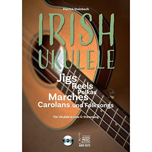 Irish Ukulele: Jigs, Reels, Polkas, Marches, Carolans und Folksongs. Für Ukulele in Low G-Stimmung. Mit CD