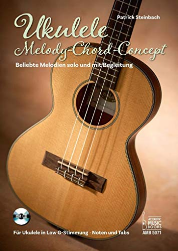 Ukulele Melody-Chord-Concept: Beliebte Melodien solo und mit Begleitung. Für Ukulele in Low G-Stimmung. Noten und Tabulaturen. Mit CD Ukulele Melody-Chord-Concept: Beliebte Melodien solo und mit Begleitung. Für Ukulele in Low G-Stimmung. Noten und Tabulaturen. Mit CD