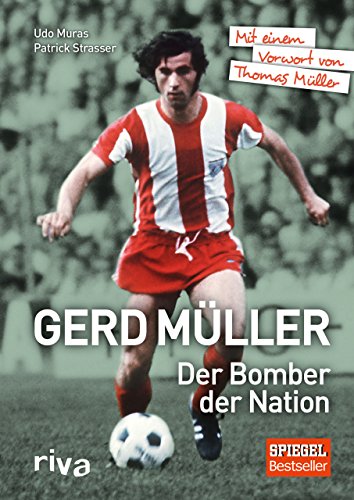 Gerd Müller - Der Bomber der Nation: Mit einem Vorwort von Thomas Müller. Komplett überarbeitete Ausgabe. Ein Geschenk für Fans der Torjäger-Legende des FC Bayerns und des DFB von RIVA