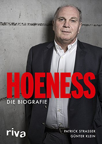 Hoeneß: Die Biografie Hoeneß: Die Biografie