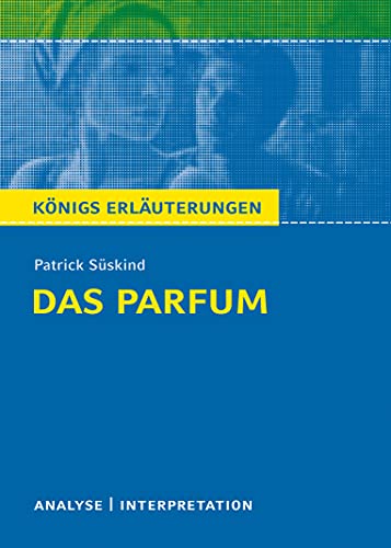 Das Parfum von Patrick Süskind.: Textanalyse und Interpretation mit ausführlicher Inhaltsangabe und Abituraufgaben mit Lösungen (Königs Erläuterungen, Band 386)