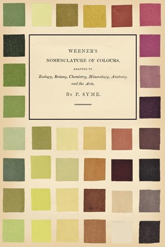 Werner's Nomenclature of Colours: Adapted to Zoology, Botany, Chemistry, Mineralogy, Anatomy, and the Arts von Art Meets Science