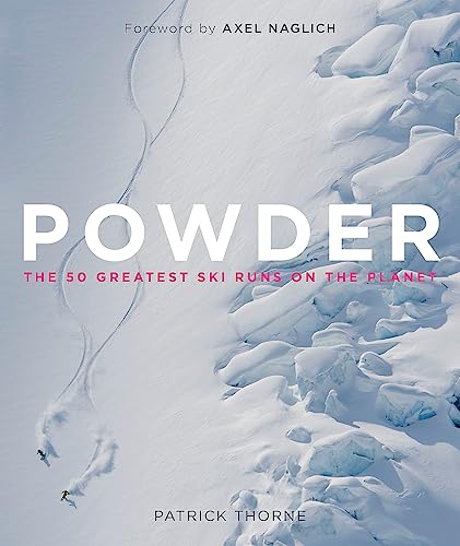 Powder, English edition: The Greatest Ski Runs on the Planet. Forew. by Axel Naglich