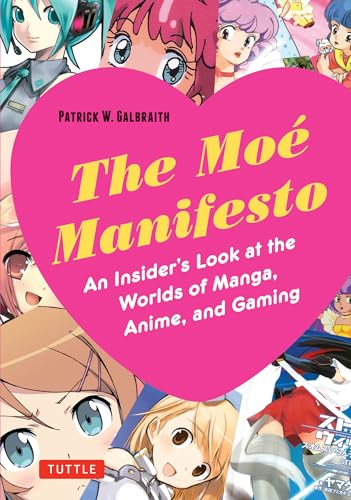 Moe Manifesto: An Insider's Look at the Worlds of Manga, Anime, and Gaming (Tuttle Specials) von Tuttle Publishing