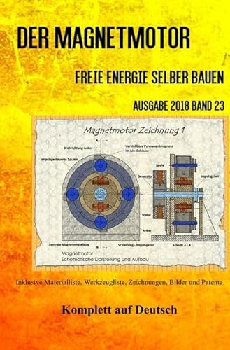 Der Magnetmotor: Freie Energie selber bauen Ausgabe 2018 Band 23 Taschenbuch