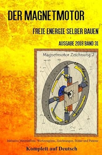 Der Magnetmotor: Freie Energie selber bauen Ausgabe 2018 Band 31 Taschenbuch