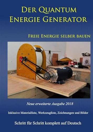 Der Quantum Energie Generator: Freie Energie selber bauen Neue Ausgabe 2018 Weiteres Bonusmaterial zum Buch auch auf: https://www.dein-teslabauplan.de Der Quantum Energie Generator: Freie Energie selber bauen Neue Ausgabe 2018 Weiteres Bonusmaterial zum Buch auch auf: https://www.dein-teslabauplan.de