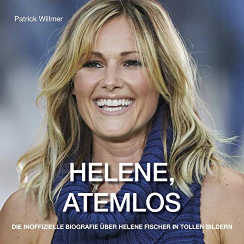 Helene Atemlos: Ein inoffizieller Bildband über Helene Fischer