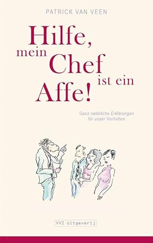 Hilfe, mein Chef ist ein Affe!: ganz natürliche Erklärungen für unser Verhalten von VVI Uitgeverij